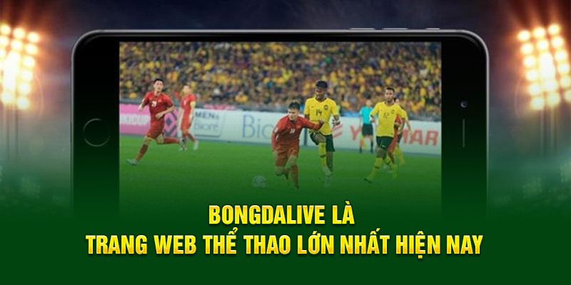 Bongdalive là trang web thể thao lớn nhất hiện nay