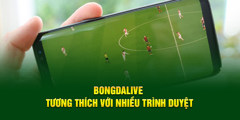 Bongdalive tương thích với nhiều trình duyệt