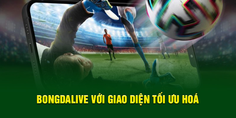 Bongdalive với giao diện tối ưu hoá