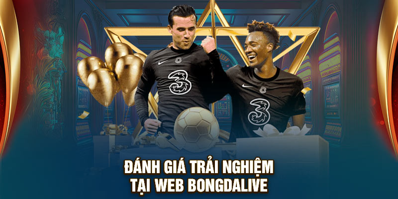 Đánh giá trải nghiệm tại web Bongdalive