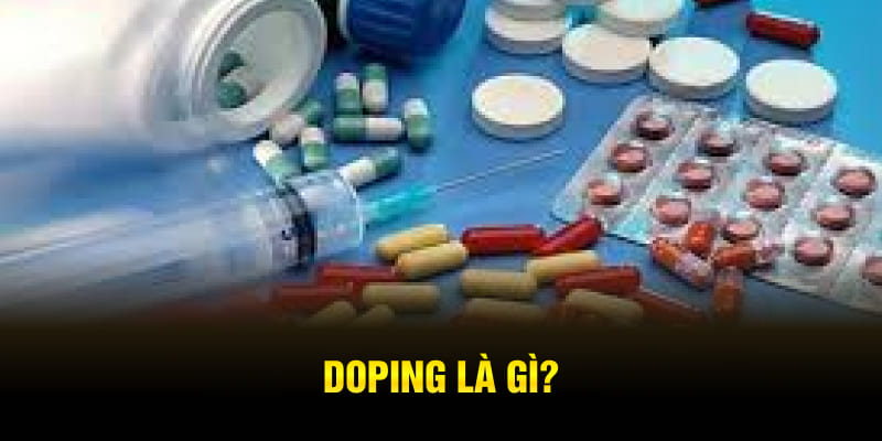 Doping là gì - khái niệm sẽ mới lại cho những bạn nào mới tìm hiểu bóng đá