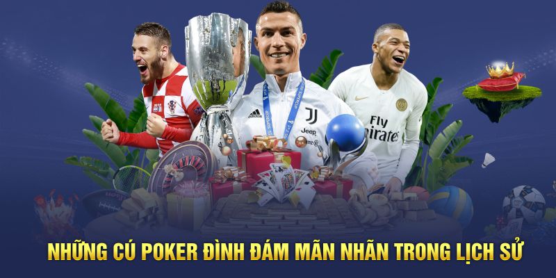 Những cú Poker đình đám mãn nhãn trong lịch sử