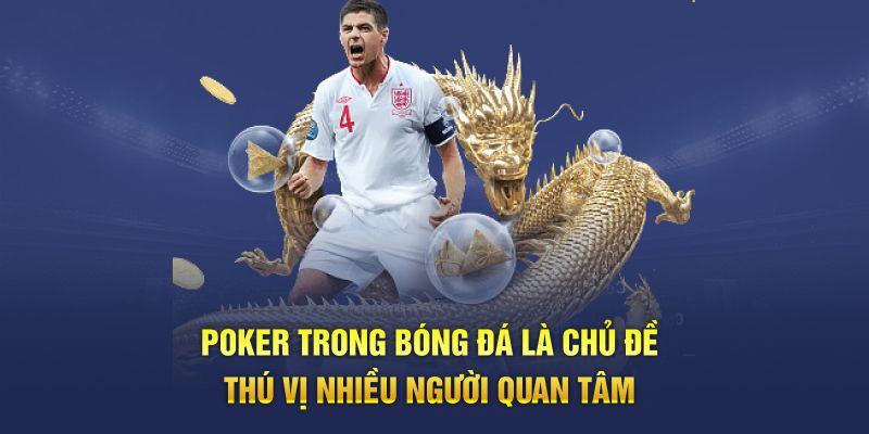 Poker trong bóng đá là chủ đề thú vị nhiều người quan tâm