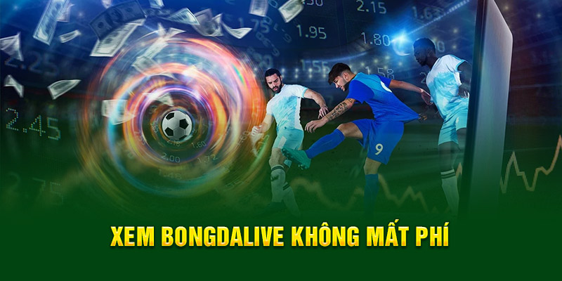 Xem Bongdalive không mất phí