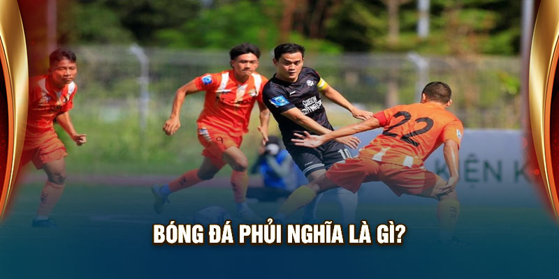 Bóng đá phủi nghĩa là gì?