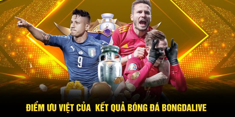 Điểm ưu việt của kết quả bóng đá Bongdalive