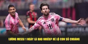 Lương Messi 1 Ngày Là Bao Nhiêu?