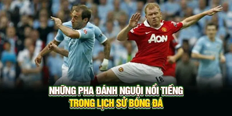 Những pha đánh nguội nổi tiếng trong lịch sử bóng đá