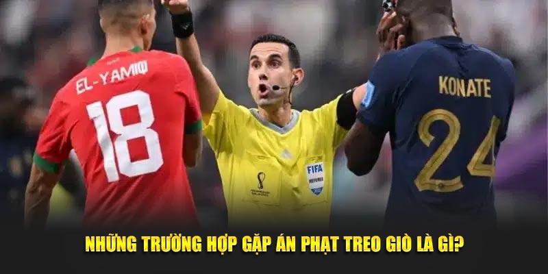 Những trường hợp gặp án phạt treo giò là gì?