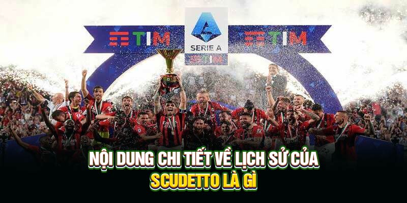 Nội dung chi tiết về lịch sử của Scudetto là gì